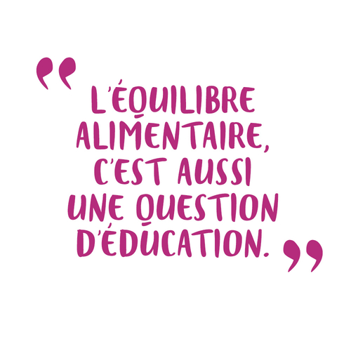 L'équilibre alimentaire c'est aussi une question d'éducation.