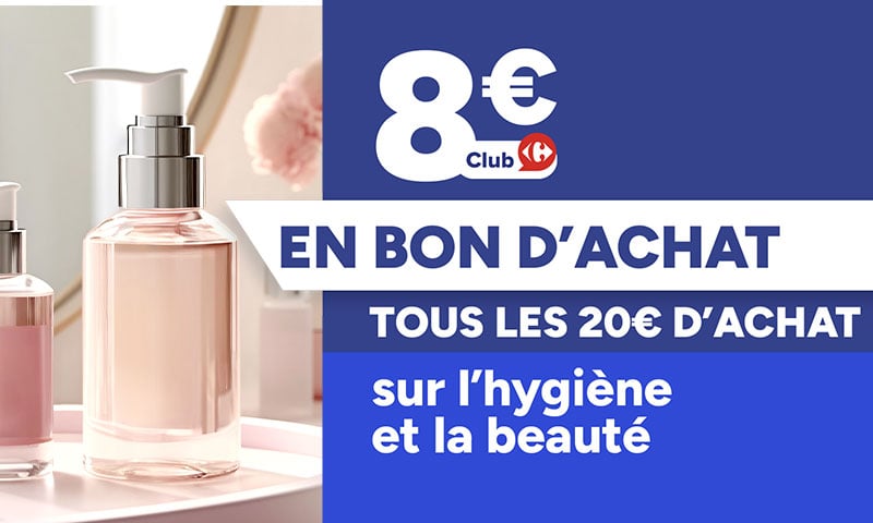 8€ en bon d'achat tous les 20€ d'achat sur l'hygiène et la beauté.