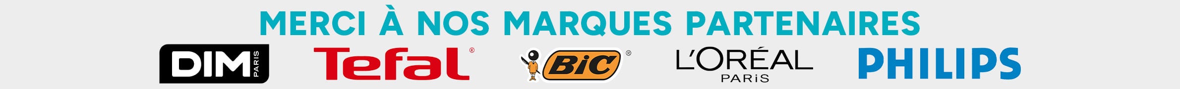 Merci à nos marques partenaires : Dim, Tefal, Bic, L'Oréal Paris, Philips.