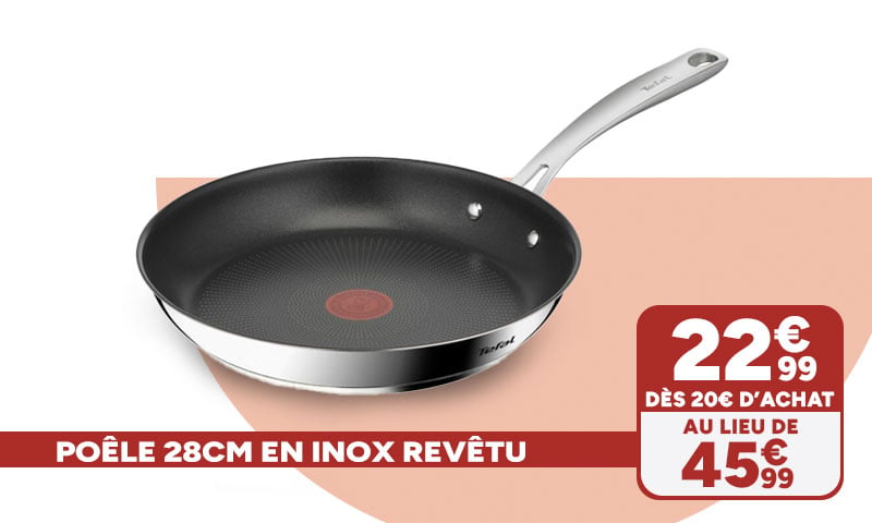 Poêle 28cm en inox revêtu Tefal à 22,99€ dès 20€ d'achat au lieu de 45,99€.