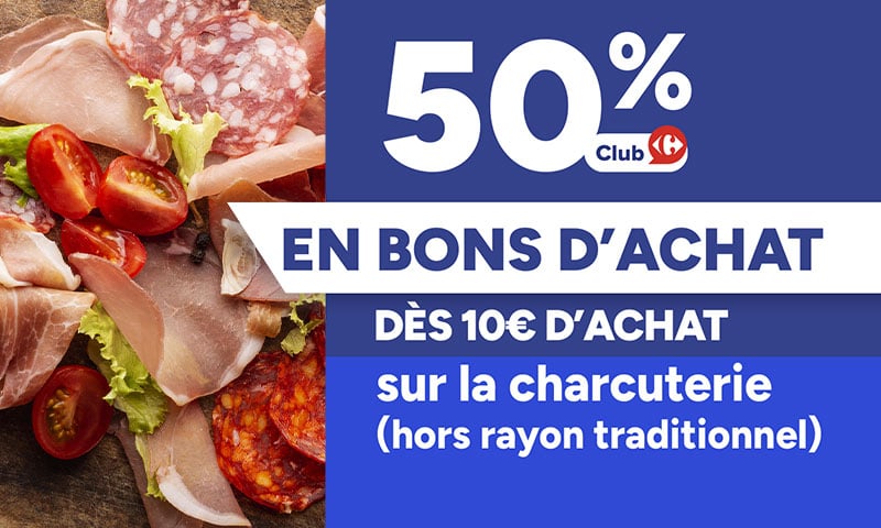 50% en bons d'achat dès 10€ sur la charcuterie (hors rayon traditionnel).