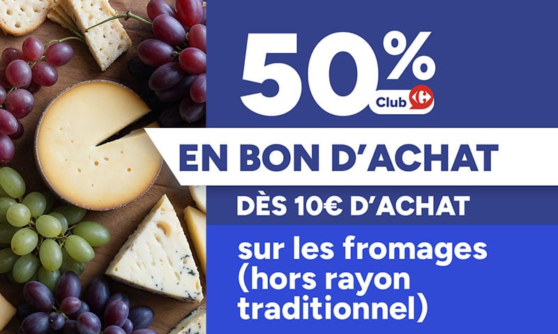 Offre Club : 50% en bon d'achat dès 10€ d'achat sur les fromages.