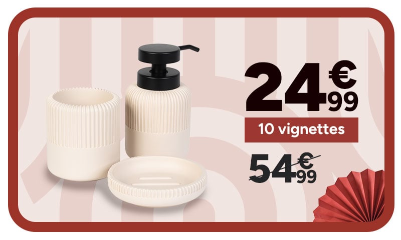 Accessoires salle de bain à 24,99€ + 10 vignettes au lieu de 54,99€.