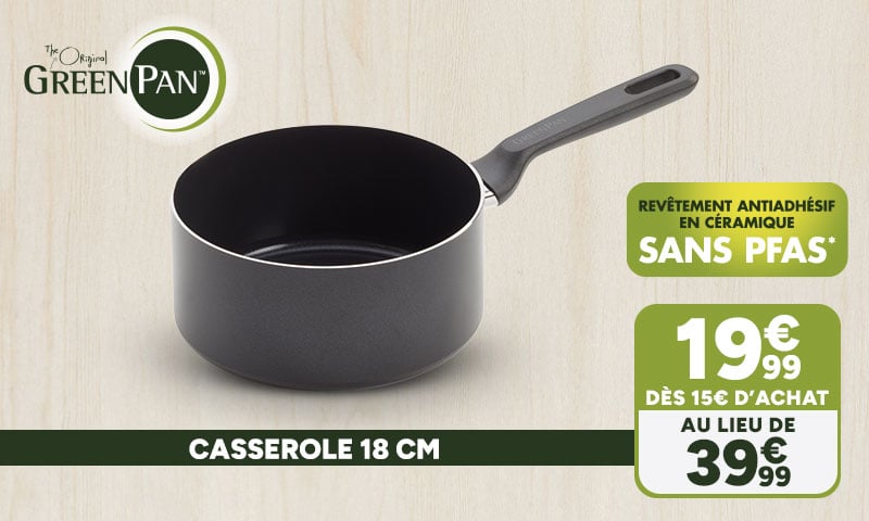 Casserole 18 cm à 19,99€ dès 15€ d'achat au lieu de 39,99€