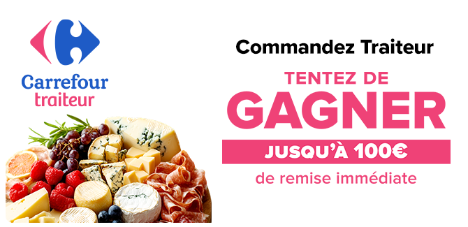 Carrefour Traiteur : Tentez de gagner jusqu'à 100€ de remise immédiate