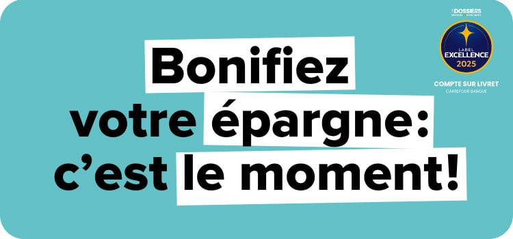 Bonifiez votre épargne : c'est le moment ! Compte sur Livret Carrefour Banque. label excellence 2025