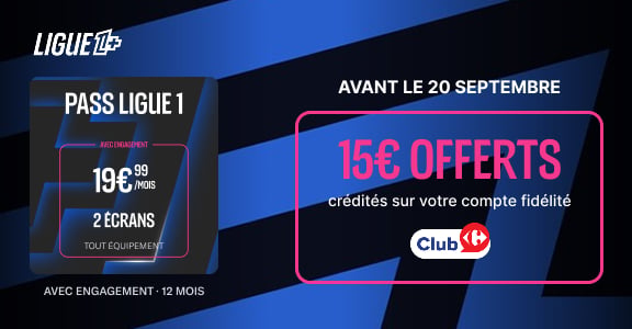 Pass Ligue 1 à 19,99€/mois avec engagement 12 mois (2 écrans). 15€ offerts crédités sur votre compte fidélité Club Carrefour avant le 20 sept.