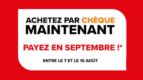 Achetez par chèque maintenant et payez en septembre !*