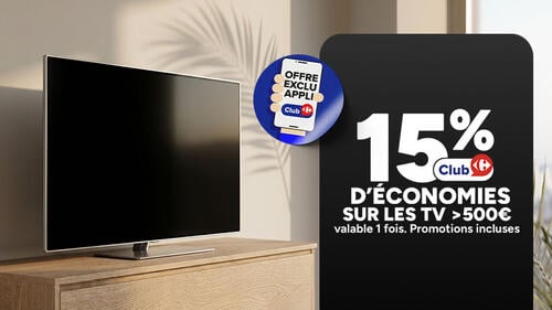 Offre exclusive appli Club Carrefour : 15% d'économies sur les TV supérieures à 500€. Valable 1 fois. Promotions incluses.