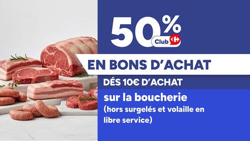 Client club: 50% en bons d'achat dès 10€ d'achat sur la boucherie hors surgelés et volaille en libre service