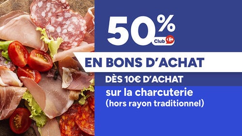 Club Carrefour : 50% en bons d'achat dès 10€ d'achat sur la charcuterie (hors rayon traditionnel).