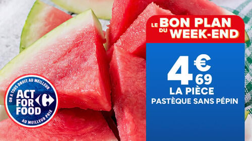 Le bon plan du week-end : Pastèque sans pépin à 4,69€ la pièce.