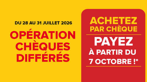 Opération chèques différés du 28 au 31 juillet 2026 : Achetez par chèque, payez à partir du 7 octobre ! avec un astérisque de mention légale.