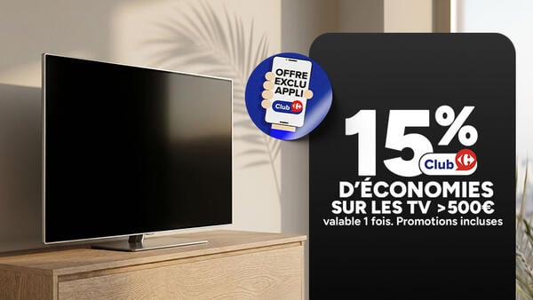 Offre exclusive appli Club Carrefour : 15% d'économies sur les TV supérieures à 500€. Valable 1 fois. Promotions incluses.