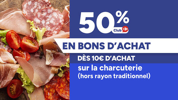 Club Carrefour : 50% en bons d'achat dès 10€ d'achat sur la charcuterie (hors rayon traditionnel).