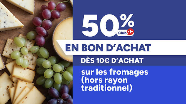 Bannière Club Carrefour : 50% en bon d'achat dès 10€ d'achat sur les fromages (hors rayon traditionnel). Illustration : plateau de fromages et grappes de raisin.