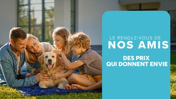 Le rendez-vous de nos amis : des prix qui donnent envie.