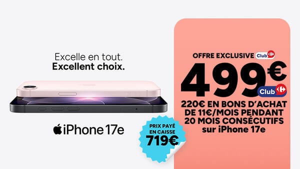 Excelle en tout. Excellent choix. iPhone 17e à 499€ avec Club Carrefour (prix payé en caisse 719€, 220€ en bons d'achat de 11€/mois pendant 20 mois).
