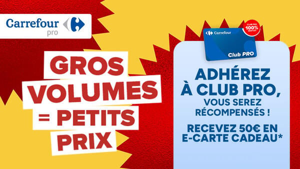 Carrefour Pro : Gros volumes = petits prix. Adhérez à Club Pro (100% gratuit), vous serez récompensés ! Recevez 50€ en e-carte cadeau. J'en profite.