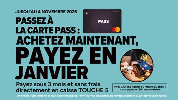Jusqu'au 4 novembre 2026, passez à la Carte PASS : achetez maintenant, payez en janvier. Payez sous 3 mois sans frais en caisse via la touche 5.