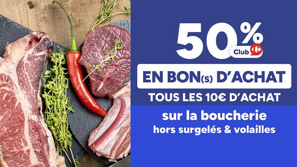 50% Club Carrefour en bon(s) d'achat tous les 10€ d'achat sur la boucherie hors surgelés & volailles.